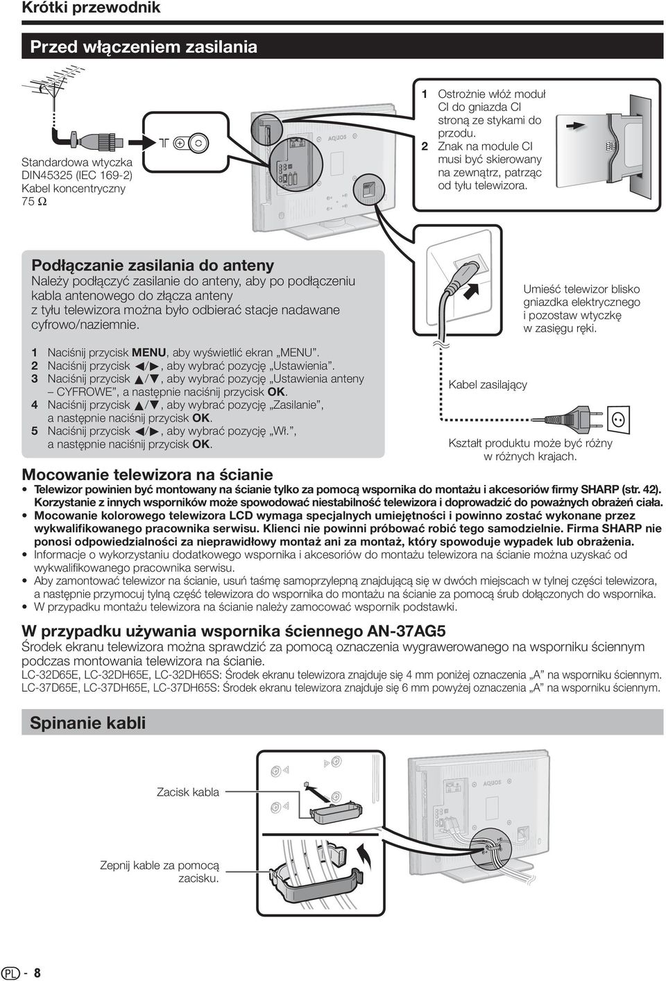 Podłączanie zasilania do anteny Należy podłączyć zasilanie do anteny, aby po podłączeniu kabla antenowego do złącza anteny z tyłu telewizora można było odbierać stacje nadawane cyfrowo/naziemnie.