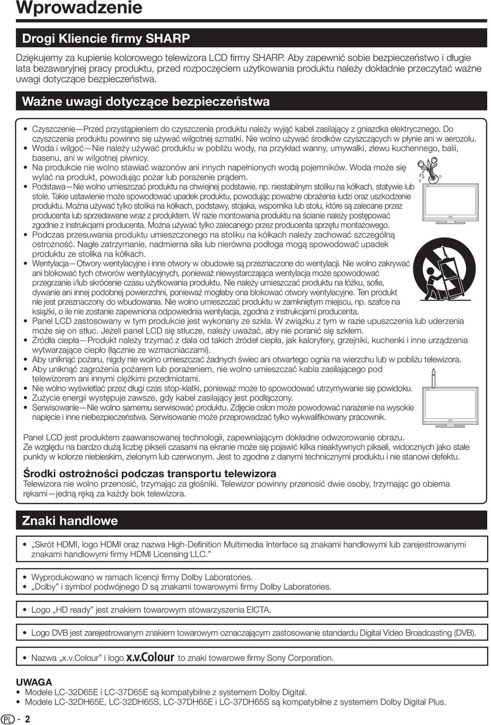 Ważne uwagi dotyczące bezpieczeństwa Czyszczenie Przed przystąpieniem do czyszczenia produktu należy wyjąć kabel zasilający z gniazdka elektrycznego.