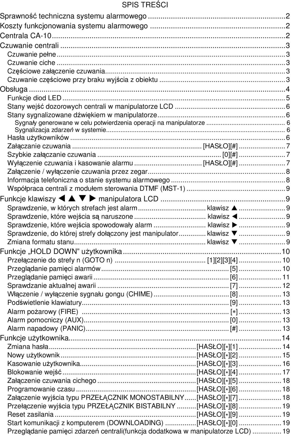 ..6 Stany sygnalizowane d wi kiem w manipulatorze...6 Sygna y generowane w celu potwierdzenia operacji na manipulatorze... 6 Sygnalizacja zdarze w systemie... 6 Has a u ytkowników.