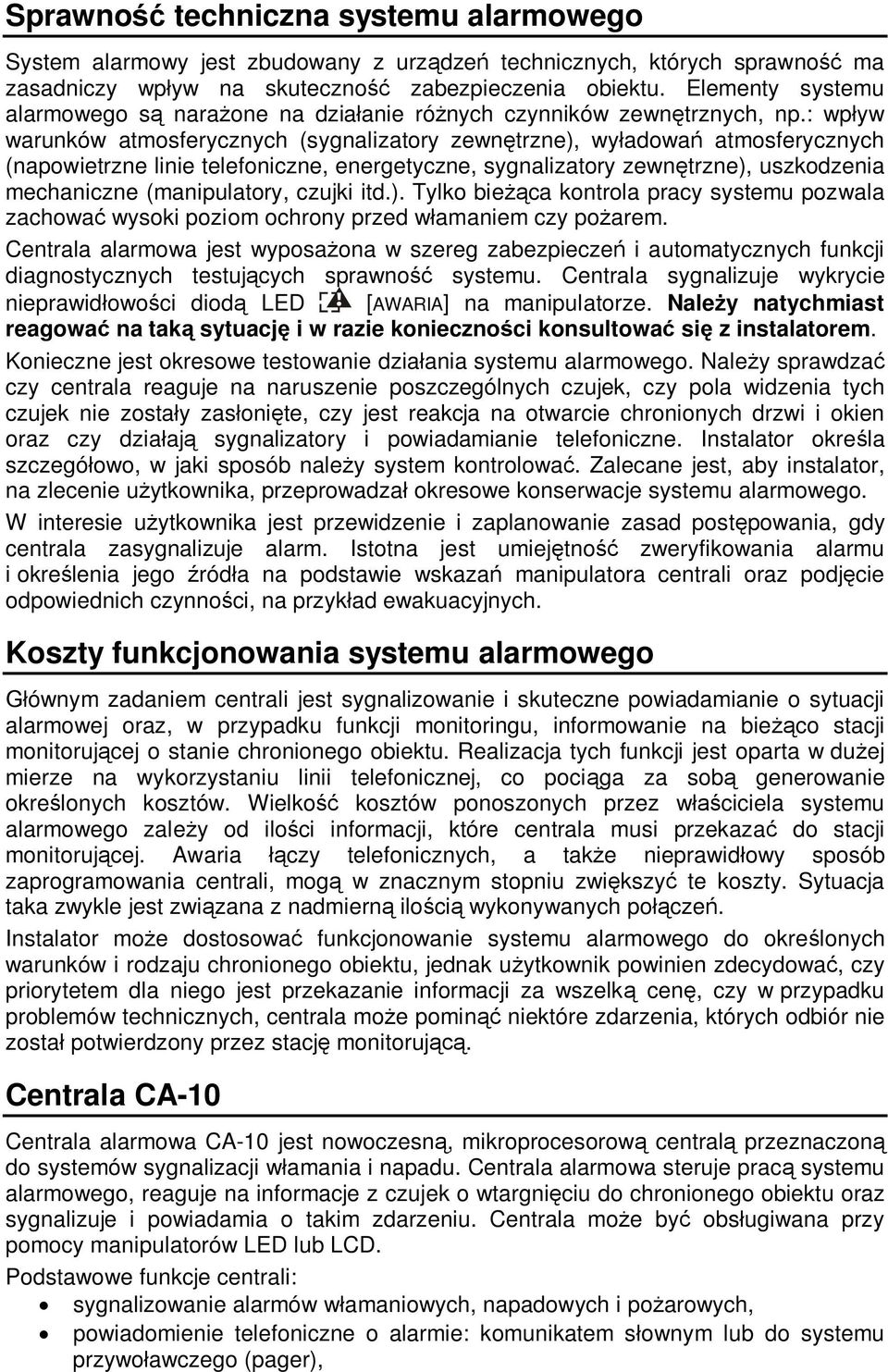 : wp yw warunków atmosferycznych (sygnalizatory zewn trzne), wy adowa atmosferycznych (napowietrzne linie telefoniczne, energetyczne, sygnalizatory zewn trzne), uszkodzenia mechaniczne (manipulatory,