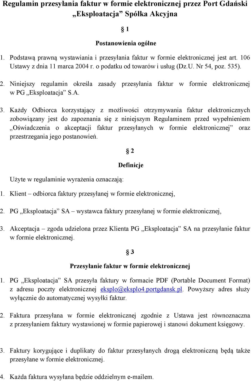 04 r. o podatku od towarów i usług (Dz.U. Nr 54, poz. 535). 2. Niniejszy regulamin określa zasady przesyłania faktur w formie elektronicznej w PG Eksploatacja S.A. 3.