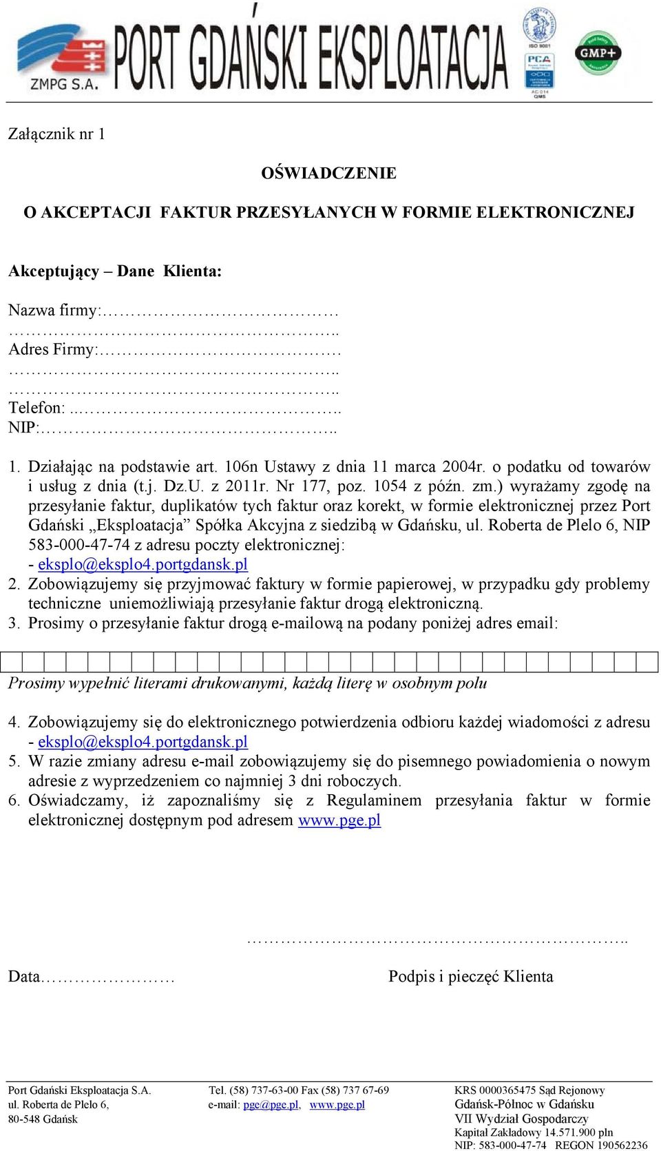 ) wyrażamy zgodę na przesyłanie faktur, duplikatów tych faktur oraz korekt, w formie elektronicznej przez Port Gdański Eksploatacja Spółka Akcyjna z siedzibą w Gdańsku, ul.