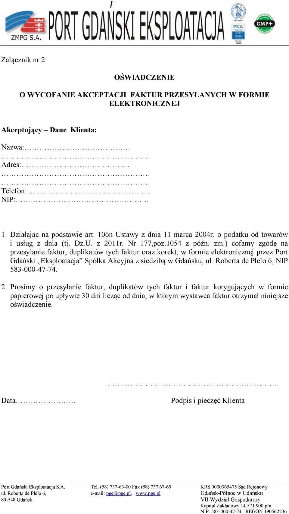 ) cofamy zgodę na przesyłanie faktur, duplikatów tych faktur oraz korekt, w formie elektronicznej przez Port Gdański Eksploatacja Spółka Akcyjna z siedzibą w Gdańsku, ul.