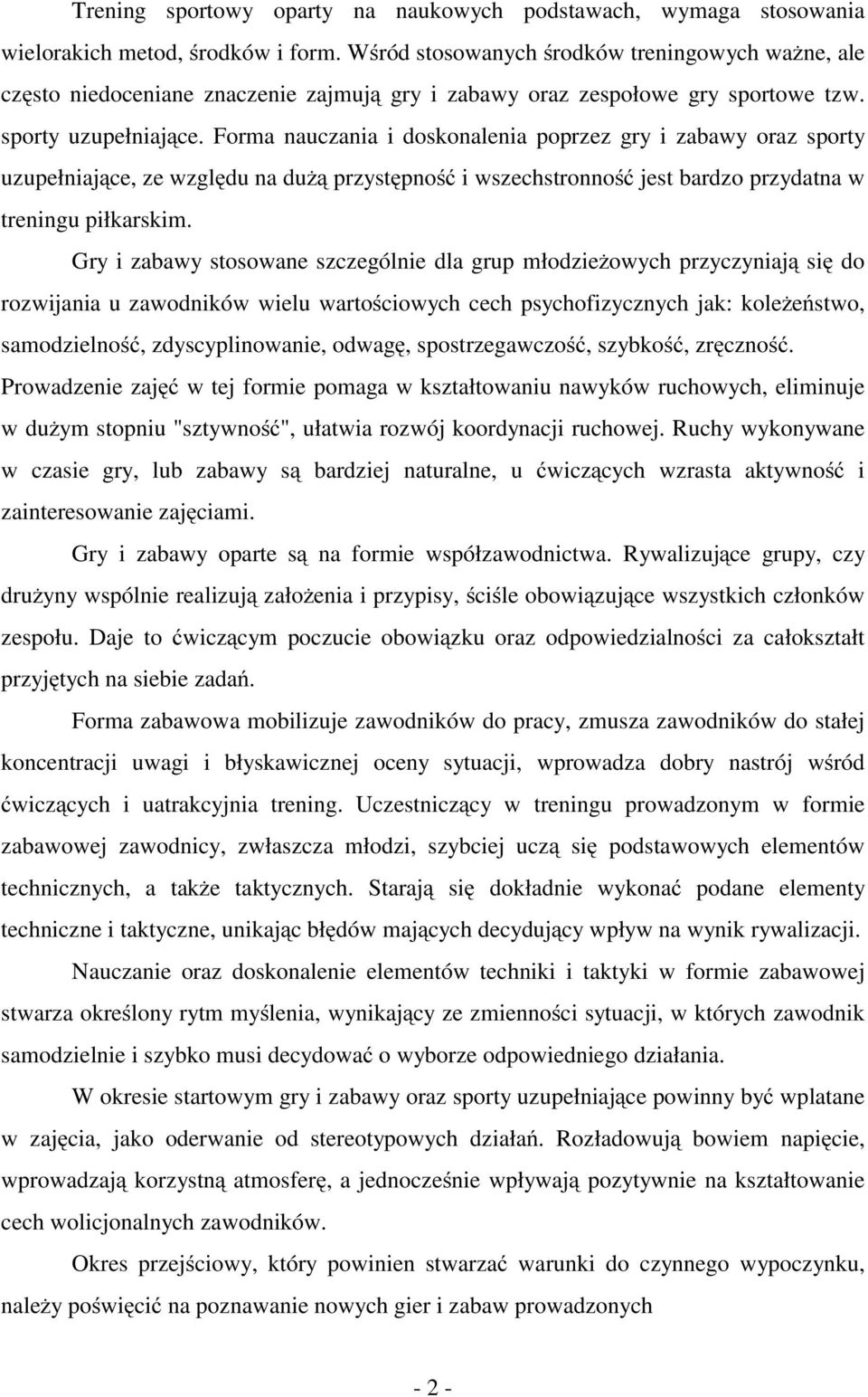 Forma nauczania i doskonalenia poprzez gry i zabawy oraz sporty uzupełniające, ze względu na dużą przystępność i wszechstronność jest bardzo przydatna w treningu piłkarskim.