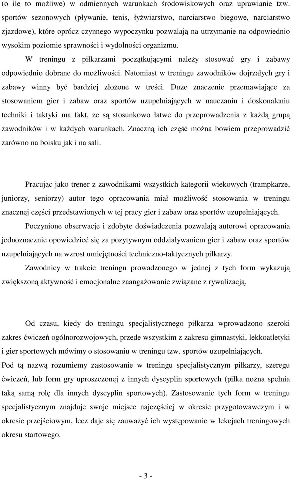 wydolności organizmu. W treningu z piłkarzami początkującymi należy stosować gry i zabawy odpowiednio dobrane do możliwości.