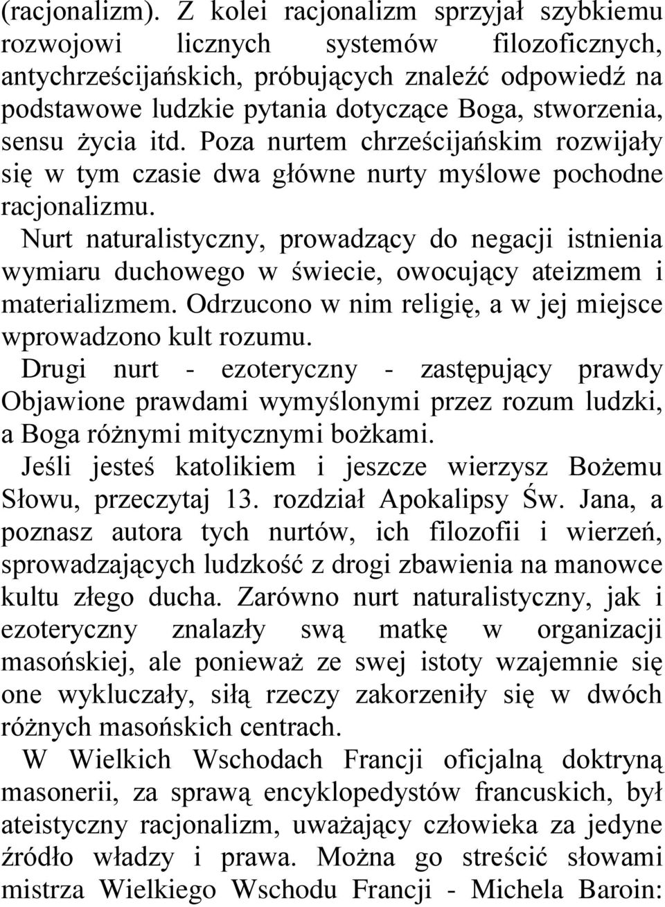 życia itd. Poza nurtem chrześcijańskim rozwijały się w tym czasie dwa główne nurty myślowe pochodne racjonalizmu.