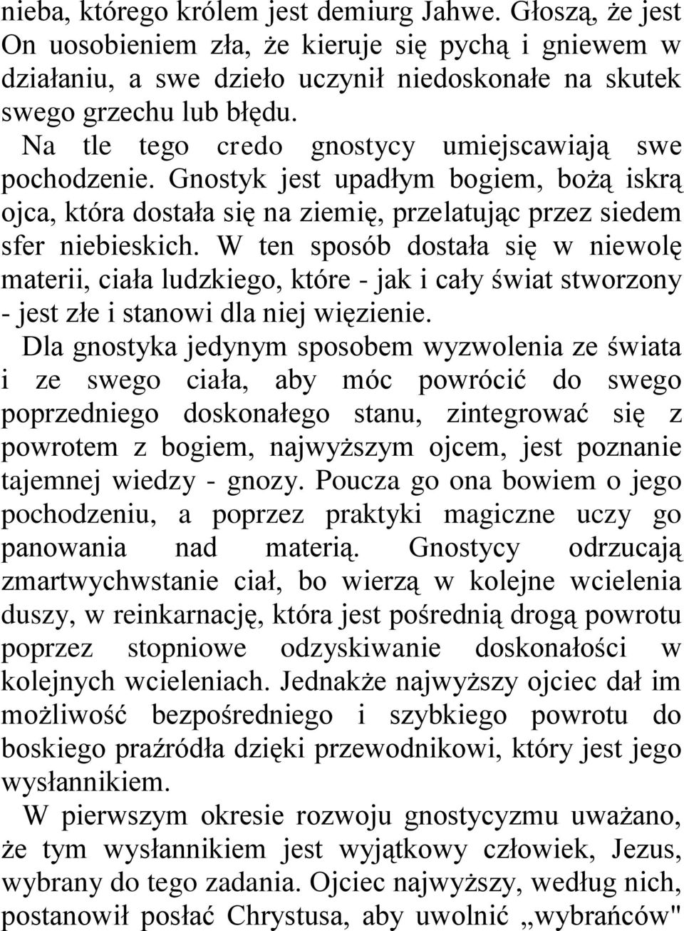 W ten sposób dostała się w niewolę materii, ciała ludzkiego, które - jak i cały świat stworzony - jest złe i stanowi dla niej więzienie.