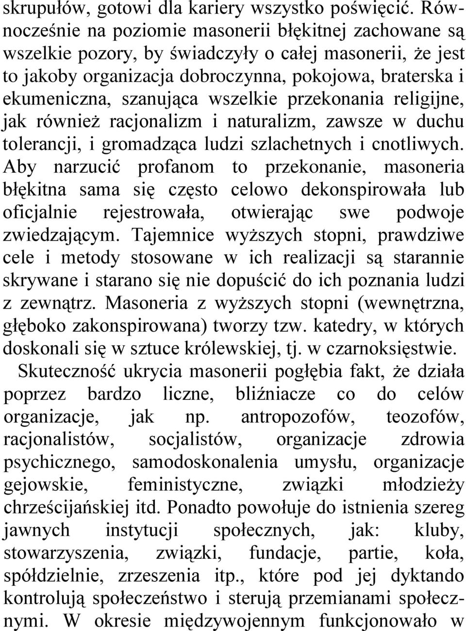 wszelkie przekonania religijne, jak również racjonalizm i naturalizm, zawsze w duchu tolerancji, i gromadząca ludzi szlachetnych i cnotliwych.