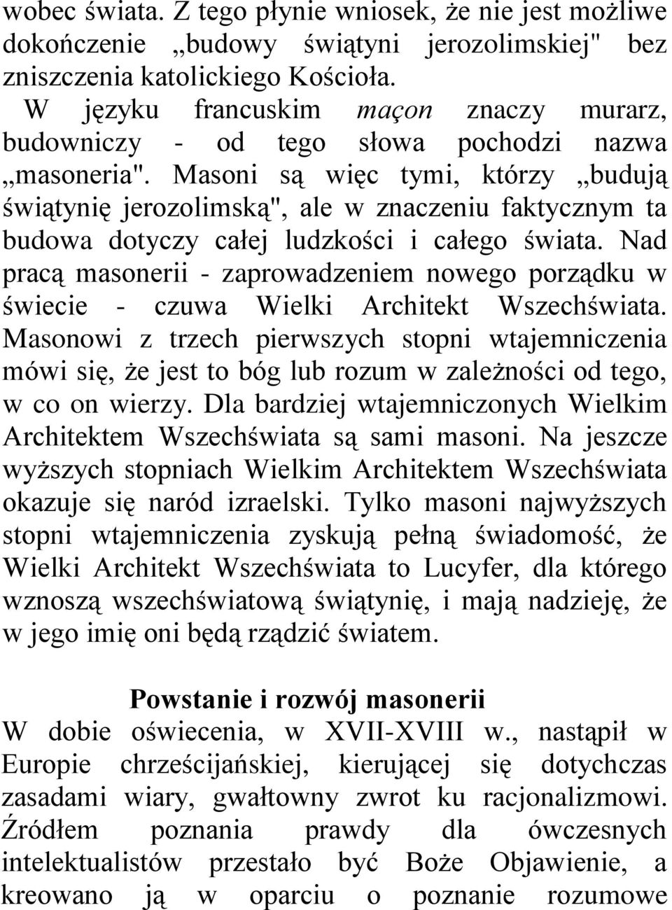 Masoni są więc tymi, którzy budują świątynię jerozolimską", ale w znaczeniu faktycznym ta budowa dotyczy całej ludzkości i całego świata.