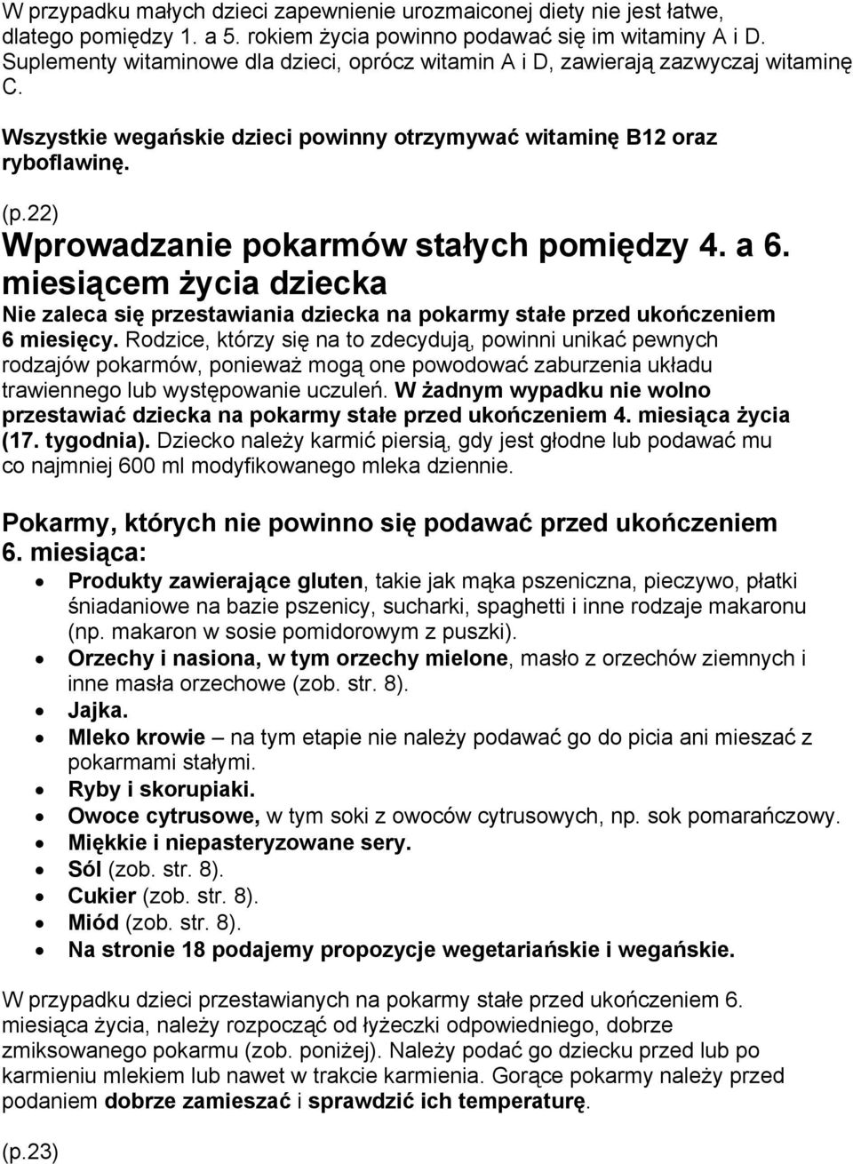 22) Wprowadzanie pokarmów stałych pomiędzy 4. a 6. miesiącem życia dziecka Nie zaleca się przestawiania dziecka na pokarmy stałe przed ukończeniem 6 miesięcy.