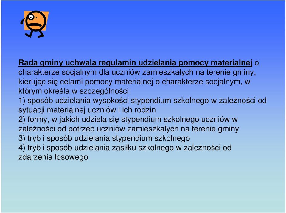 sytuacji materialnej uczniów i ich rodzin 2) formy, w jakich udziela się stypendium szkolnego uczniów w zaleŝności od potrzeb uczniów