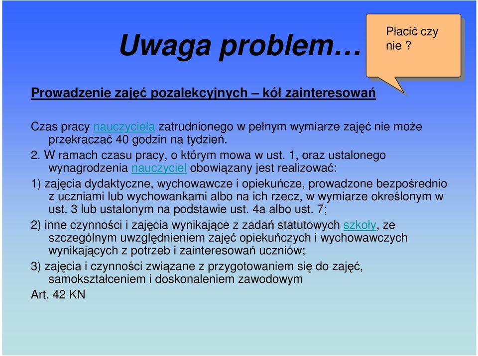 1, oraz ustalonego wynagrodzenia nauczyciel obowiązany jest realizować: 1) zajęcia dydaktyczne, wychowawcze i opiekuńcze, prowadzone bezpośrednio z uczniami lub wychowankami albo na ich rzecz, w