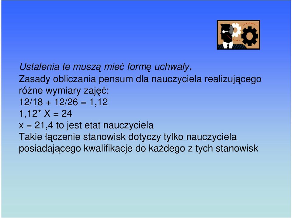 zajęć: 12/18 + 12/26 = 1,12 1,12* X = 24 x = 21,4 to jest etat