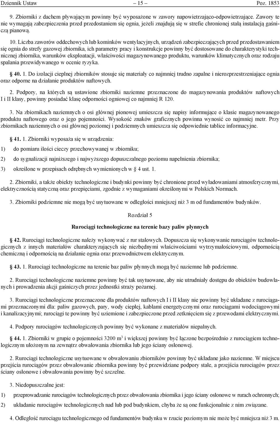 Liczba zaworów oddechowych lub kominków wentylacyjnych, urządzeń zabezpieczających przed przedostawaniem się ognia do strefy gazowej zbiornika, ich parametry pracy i konstrukcje powinny być