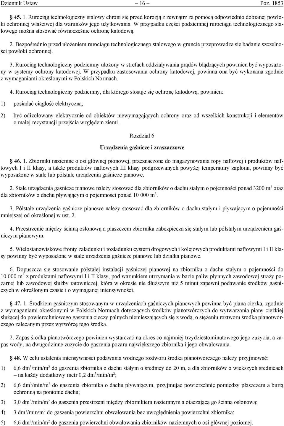 Bezpośrednio przed ułożeniem rurociągu technologicznego stalowego w gruncie przeprowadza się badanie szczelności powłoki ochronnej. 3.