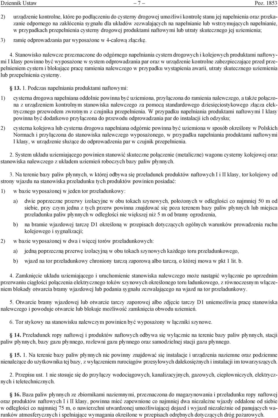 napełnianie lub wstrzymujących napełnianie, w przypadkach przepełnienia cysterny drogowej produktami naftowymi lub utraty skutecznego jej uziemienia; 3) ramię odprowadzania par wyposażone w 4-calową