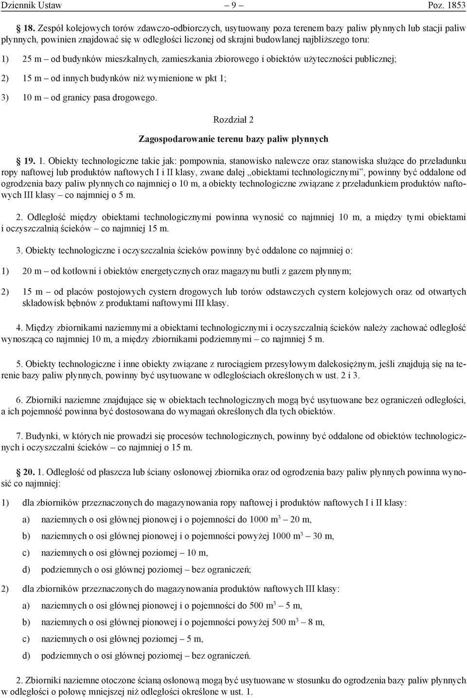 toru: 1) 25 m od budynków mieszkalnych, zamieszkania zbiorowego i obiektów użyteczności publicznej; 2) 15 m od innych budynków niż wymienione w pkt 1; 3) 10 m od granicy pasa drogowego.