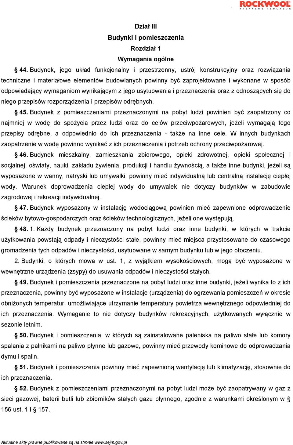 wymaganiom wynikającym z jego usytuowania i przeznaczenia oraz z odnoszących się do niego przepisów rozporządzenia i przepisów odrębnych. 45.