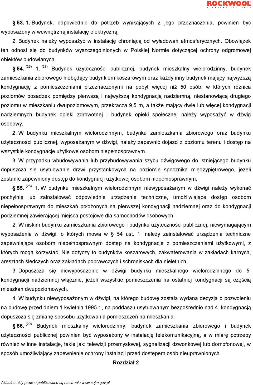 Obowiązek ten odnosi się do budynków wyszczególnionych w Polskiej Normie dotyczącej ochrony odgromowej obiektów budowlanych. 54. (26) 1.