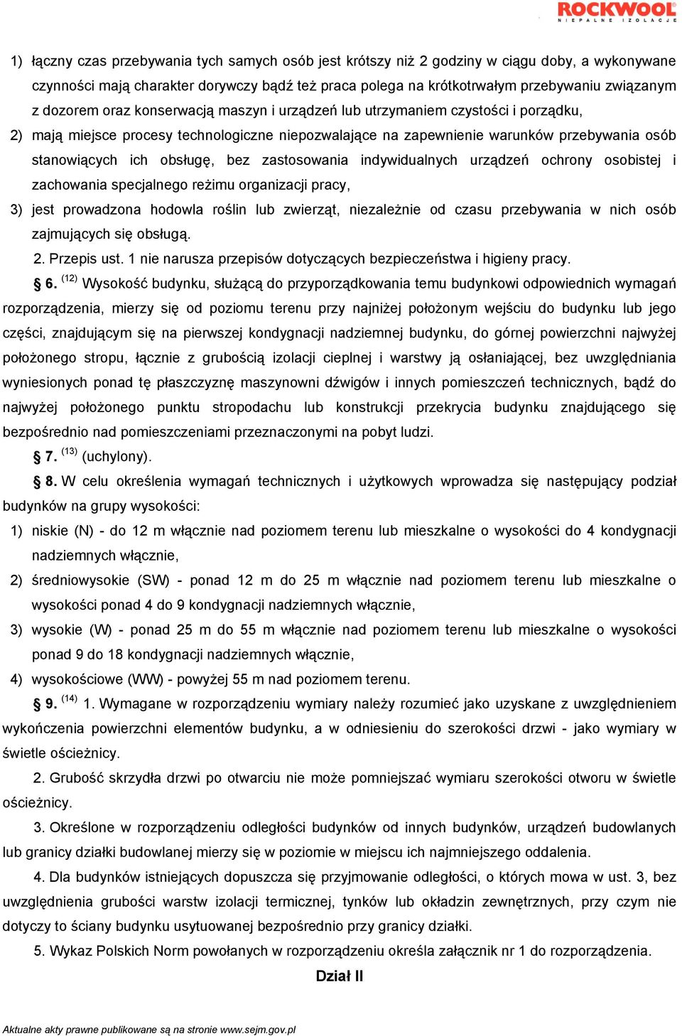 obsługę, bez zastosowania indywidualnych urządzeń ochrony osobistej i zachowania specjalnego reżimu organizacji pracy, 3) jest prowadzona hodowla roślin lub zwierząt, niezależnie od czasu przebywania