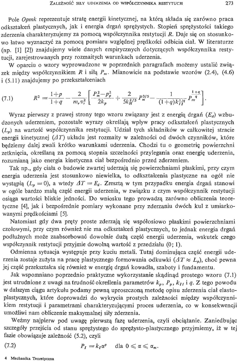 Daje się on stosunkowo łatwo wyznaczyć za pomocą pomiaru wzglę dnej prę dkoś i c odbicia ciał, W literaturze (np.