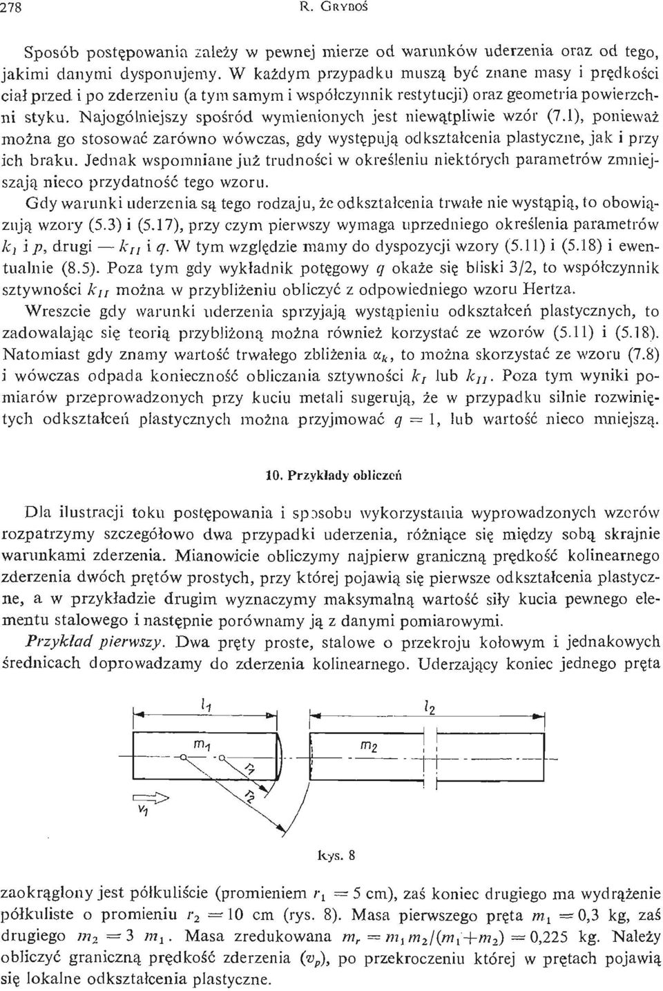 Najogólniejszy spoś ród wymienionych jest niewą tpliwie wzór (7.1), ponieważ moż na go stosować zarówno wówczas, gdy wystę pują odkształ cenia plastyczne, jak i przy ich braku.