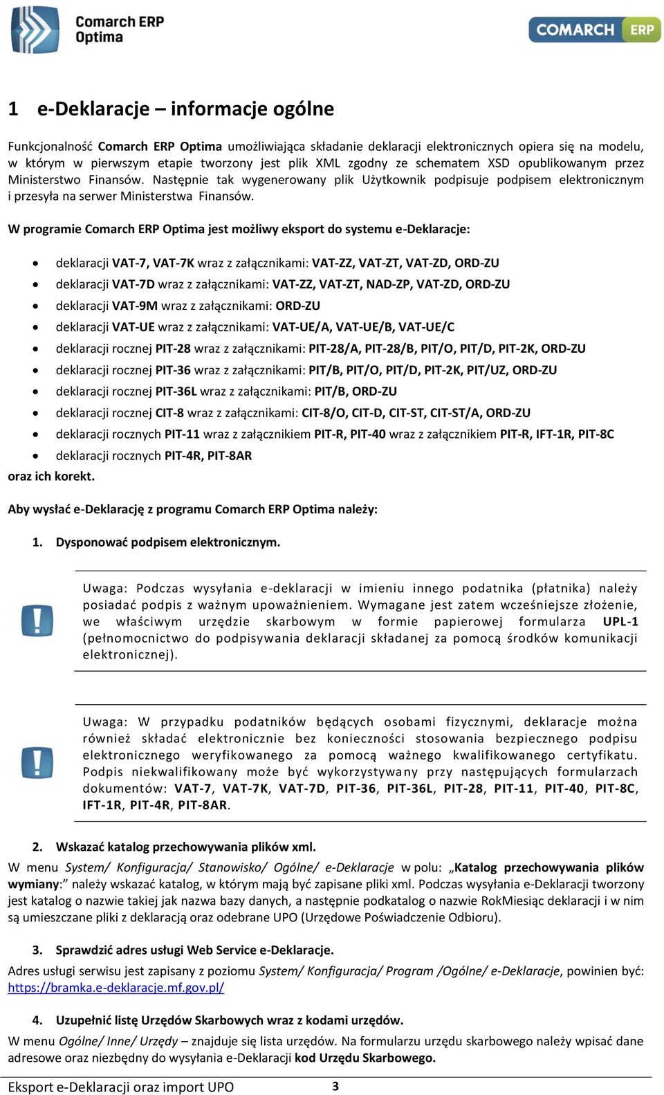 W programie Comarch ERP Optima jest możliwy eksport do systemu e-deklaracje: oraz ich korekt.