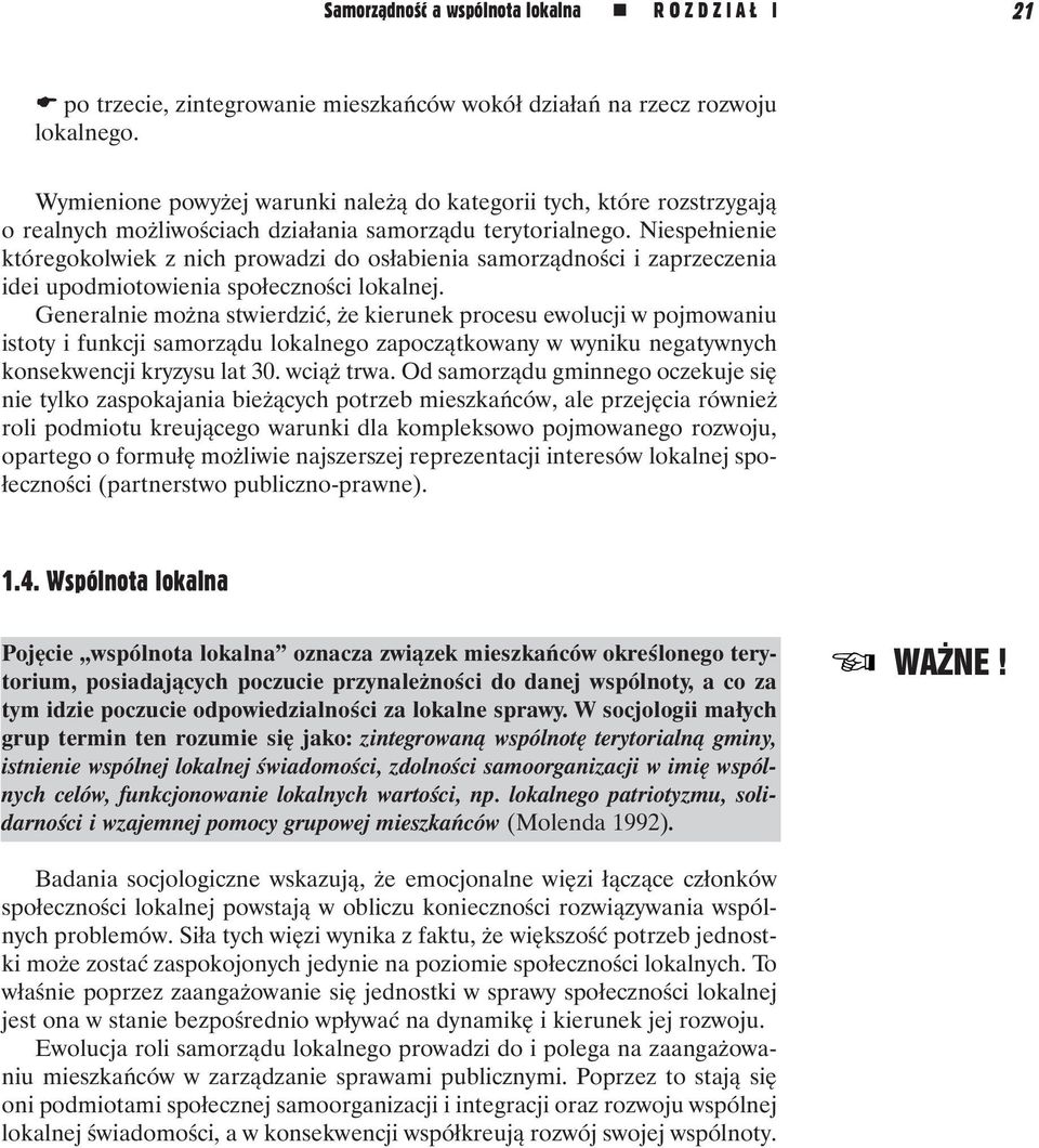 Niespełnienie któregokolwiek z nich prowadzi do osłabienia samorządności i zaprzeczenia idei upodmiotowienia społeczności lokalnej.