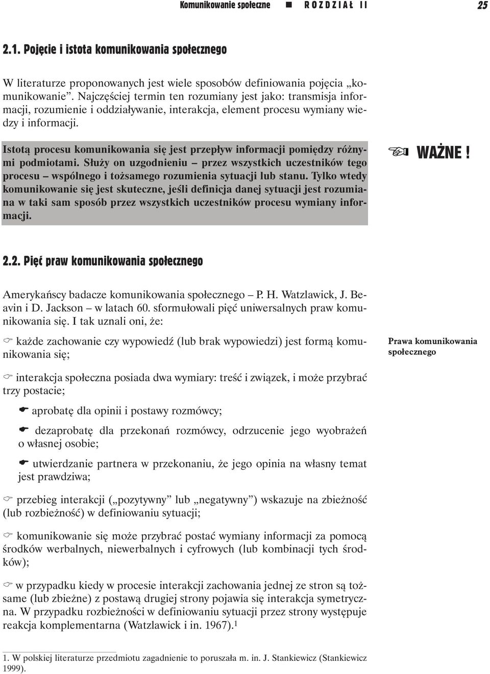 Istotą procesu komunikowania się jest przepływ informacji pomiędzy różnymi podmiotami.