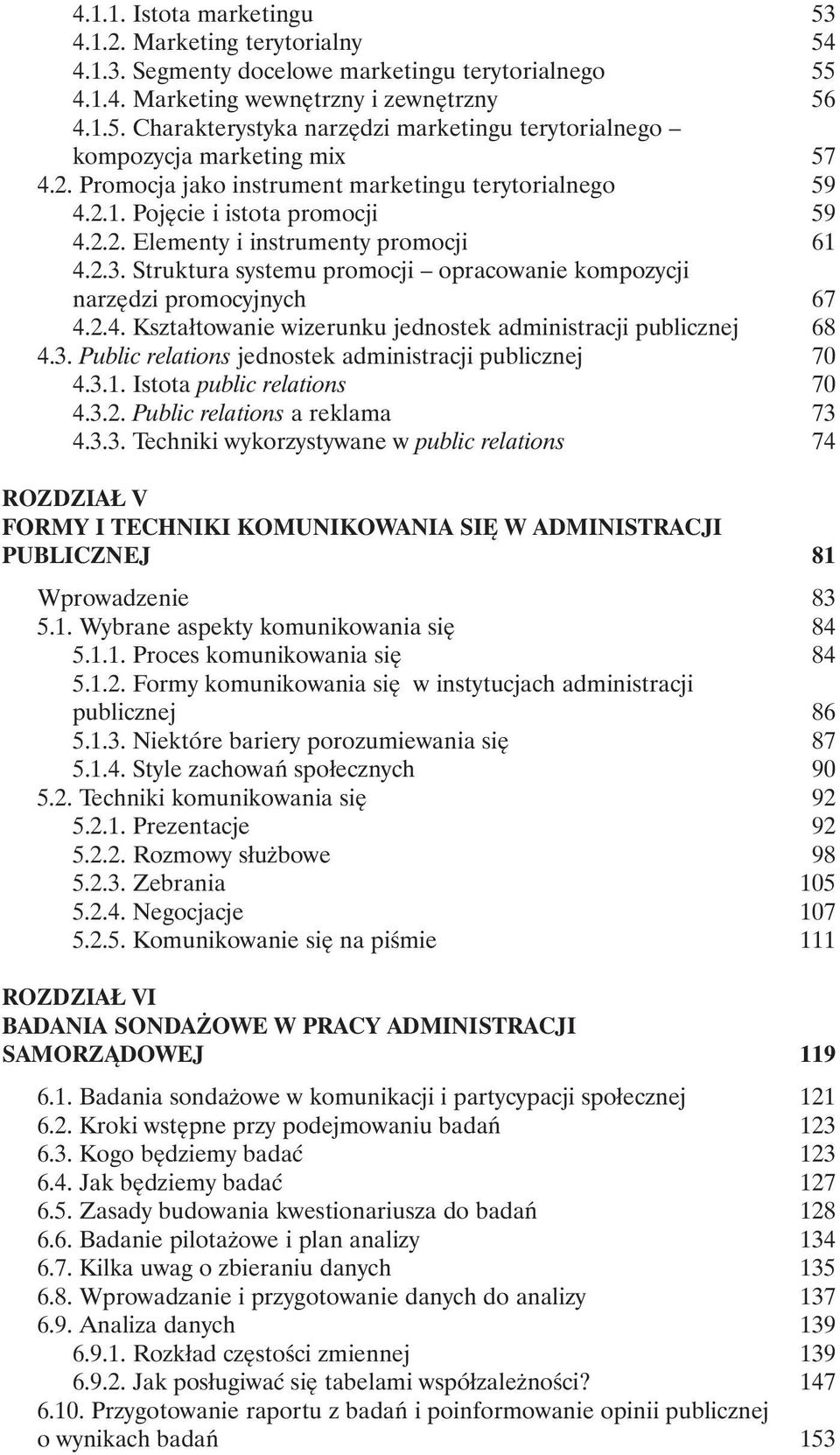 Struktura systemu promocji opracowanie kompozycji narzędzi promocyjnych 67 4.2.4. Kształtowanie wizerunku jednostek administracji publicznej 68 4.3.