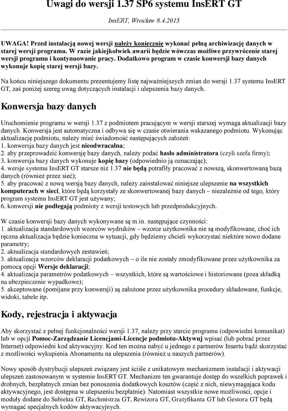 Na końcu niniejszego dokumentu prezentujemy listę najważniejszych zmian do wersji 1.37 systemu InsERT GT, zaś poniżej szereg uwag dotyczących instalacji i ulepszenia bazy danych.