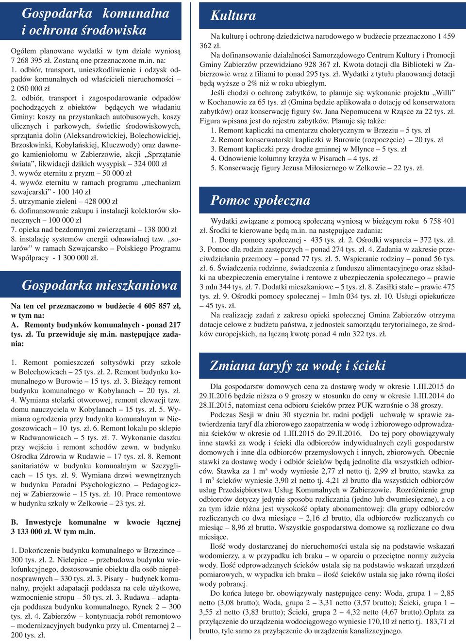 odbiór, transport i zagospodarowanie odpadów pochodzących z obiektów będących we władaniu Gminy: koszy na przystankach autobusowych, koszy ulicznych i parkowych, świetlic środowiskowych, sprzątania