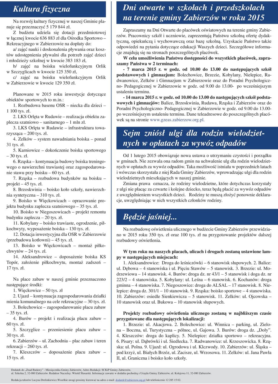 udostępnienia pływalni dla potrzeb zajęć dzieci i młodzieży szkolnej w kwocie 383 183 zł, b/ zajęć na boisku wielofunkcyjnym Orlik w Szczyglicach w kwocie 125 350 zł, c/ zajęć na boisku