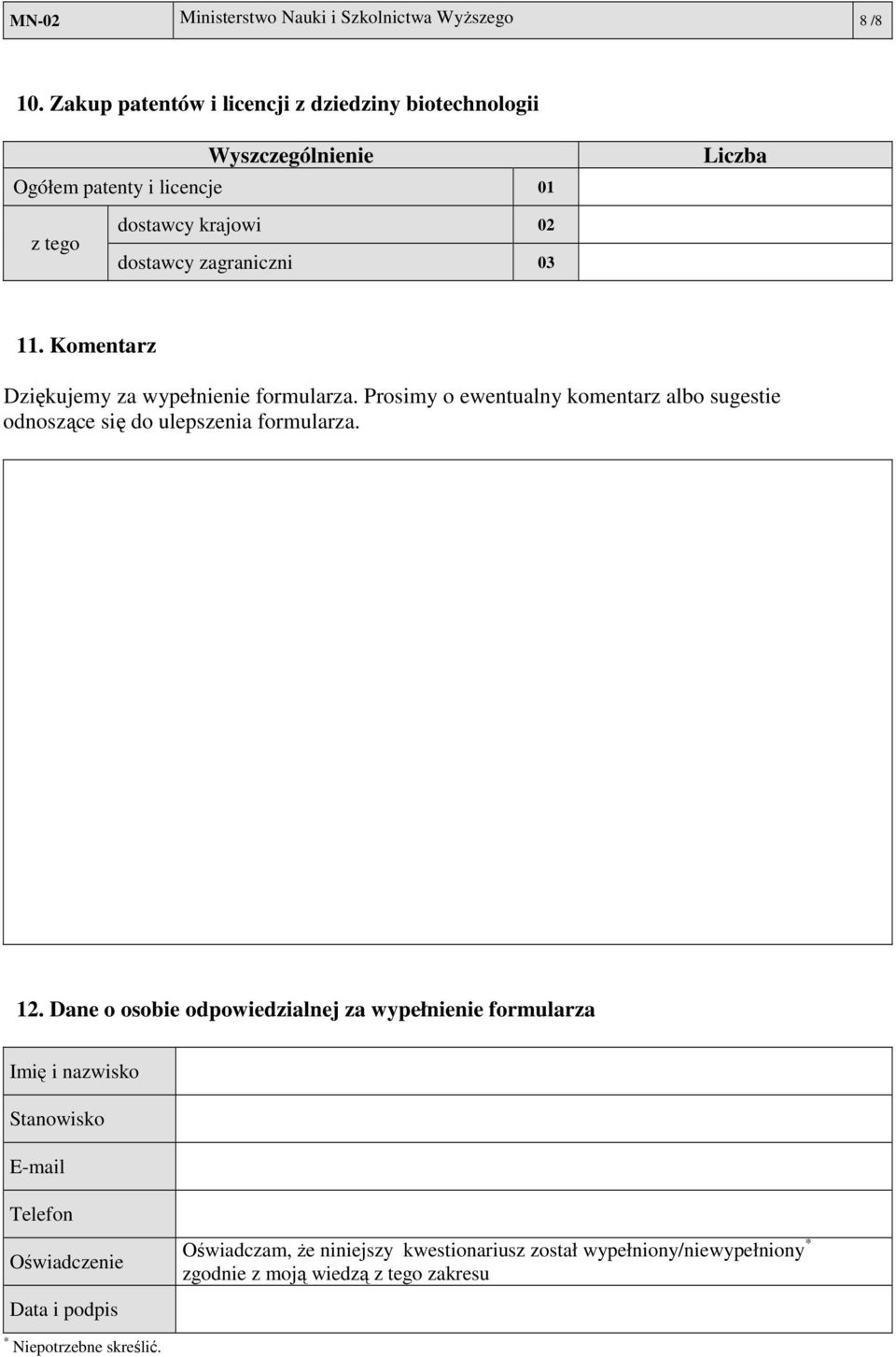 03 11. Komentarz Dziękujemy za wypełnienie formularza. Prosimy o ewentualny komentarz albo sugestie odnoszące się do ulepszenia formularza. 12.