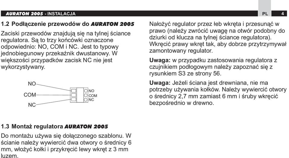 NO COM NC NO COM NC Nałożyć regulator przez łeb wkręta i przesunąć w prawo (należy zwrócić uwagę na otwór podobny do dziurki od klucza na tylnej ściance regulatora).