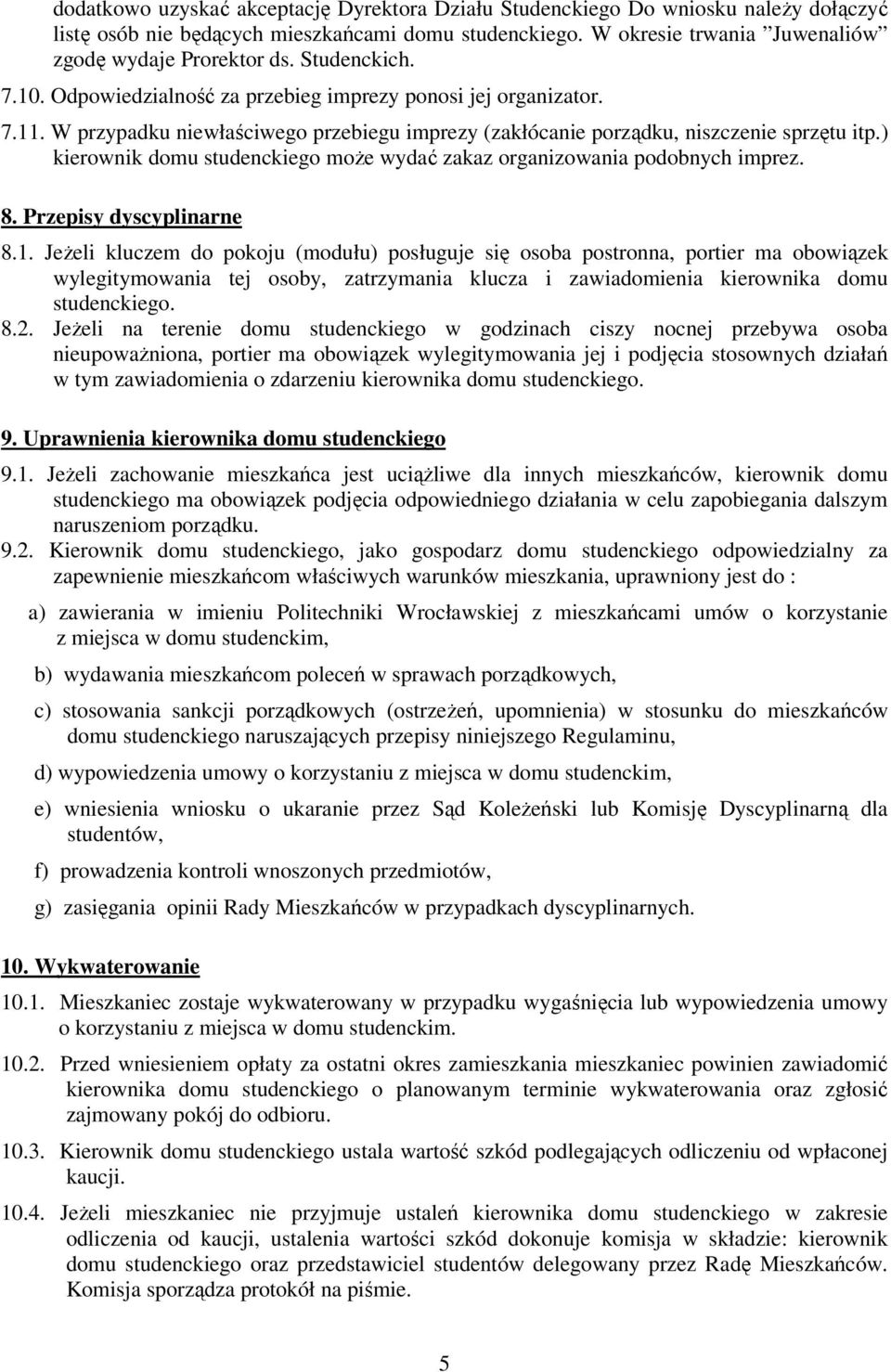 ) kierownik domu studenckiego może wydać zakaz organizowania podobnych imprez. 8. Przepisy dyscyplinarne 8.1.