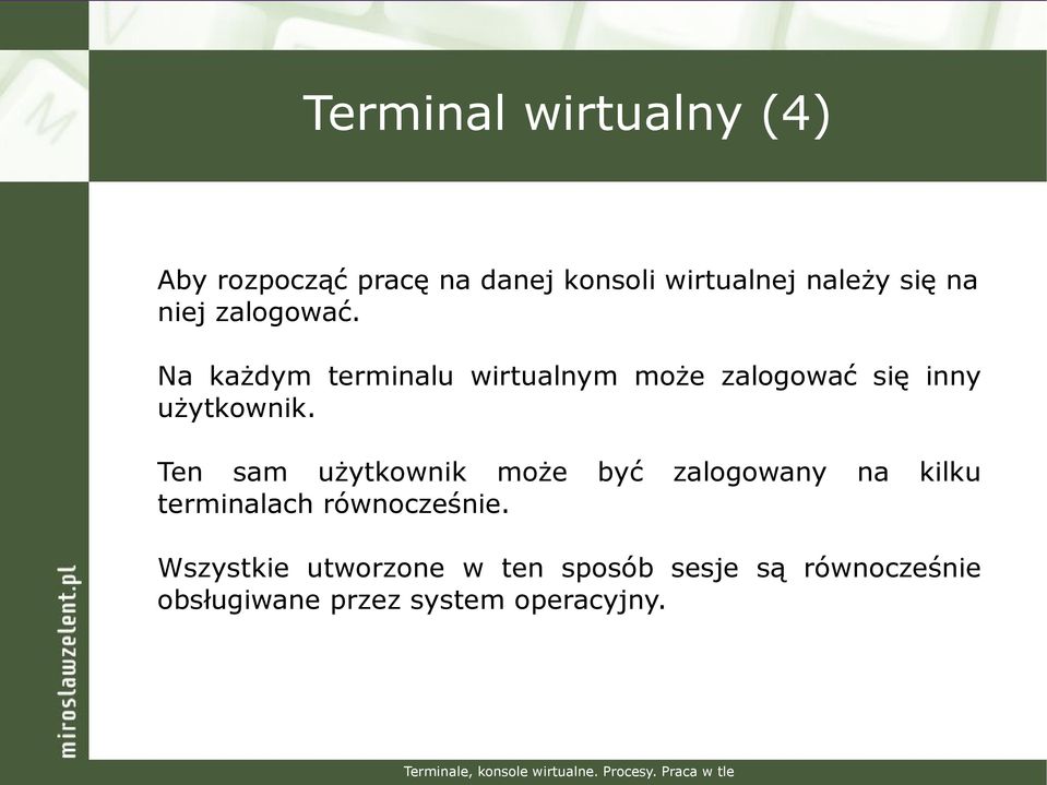 Ten sam użytkownik może być zalogowany na kilku terminalach równocześnie.