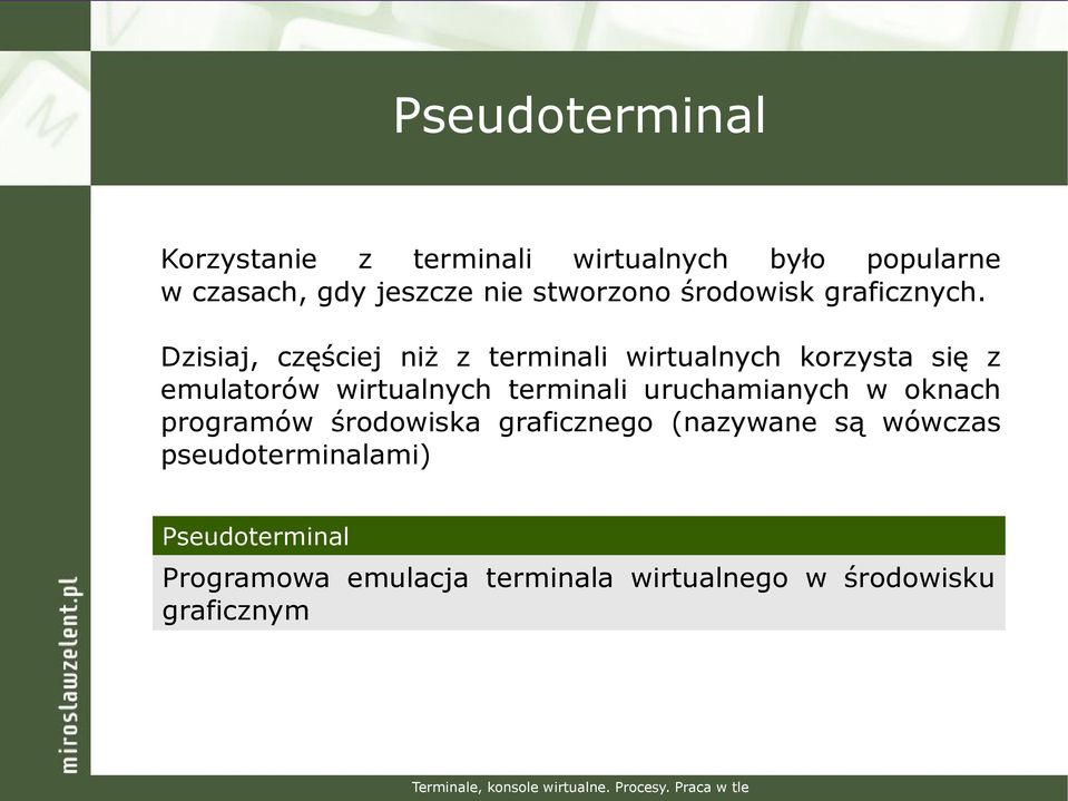 Dzisiaj, częściej niż z terminali wirtualnych korzysta się z emulatorów wirtualnych terminali uruchamianych w