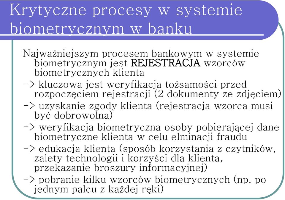 dobrowolna) -> weryfikacja biometryczna osoby pobierającej dane biometryczne klienta w celu elminacji fraudu -> edukacja klienta (sposób korzystania z