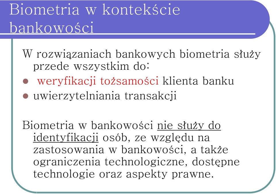 Biometria w bankowości nie służy do identyfikacji osób, ze względu na zastosowania w