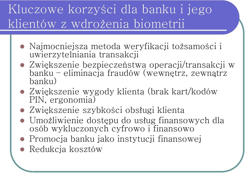 zewnątrz banku) Zwiększenie wygody klienta (brak kart/kodów PIN, ergonomia) Zwiększenie szybkości obsługi klienta