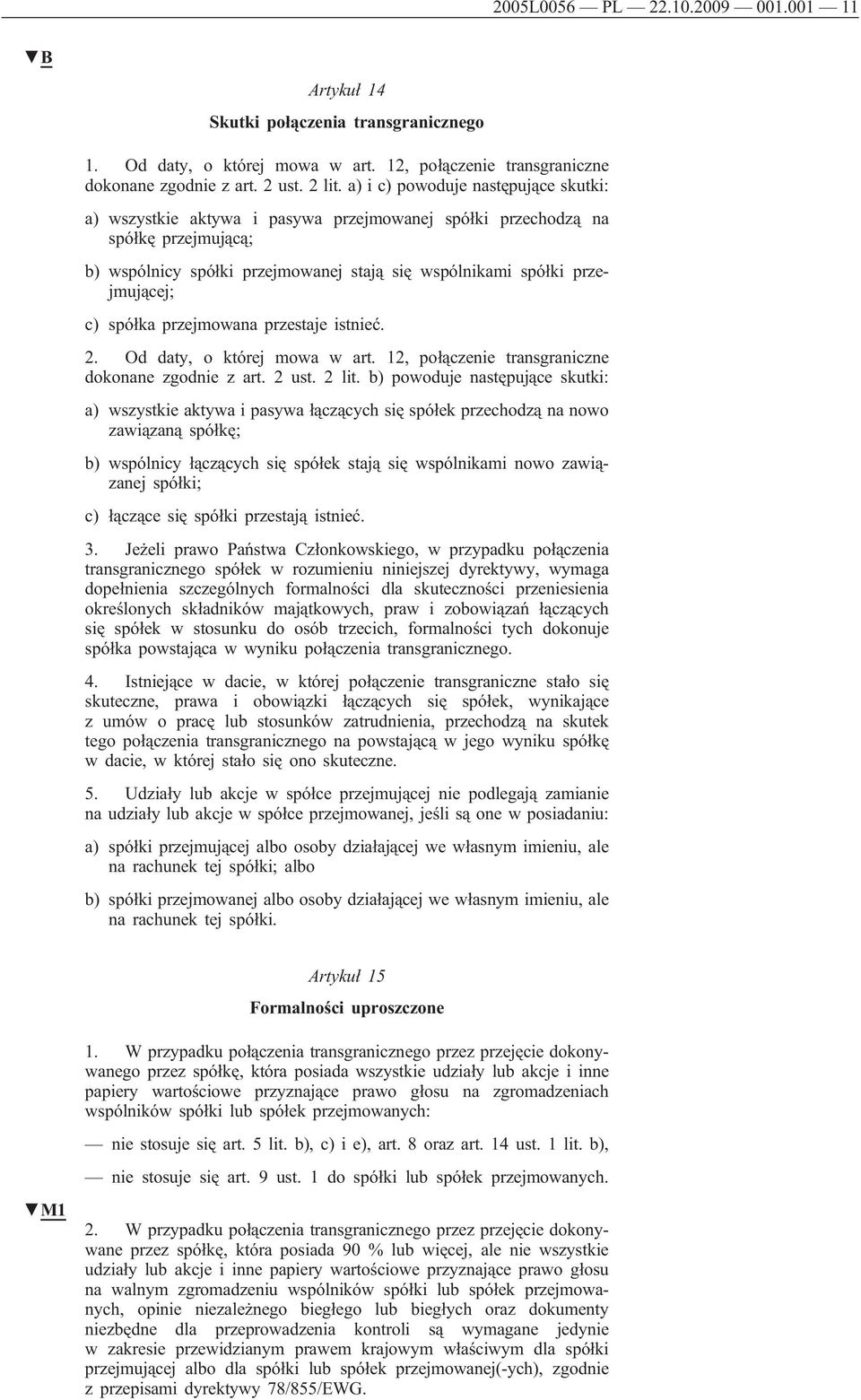 spółka przejmowana przestaje istnieć. 2. Od daty, o której mowa w art. 12, połączenie transgraniczne dokonane zgodnie z art. 2 ust. 2 lit.