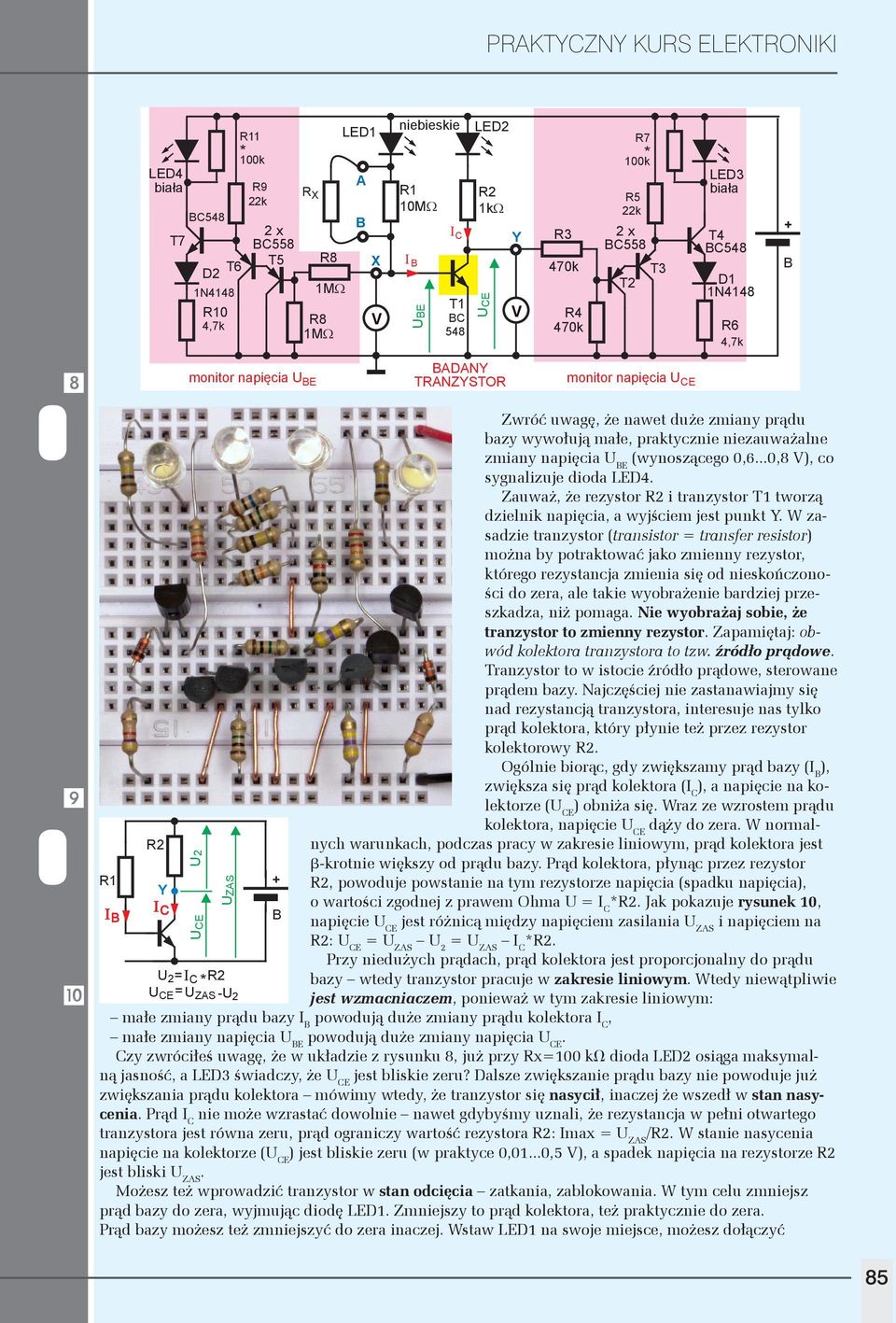 tranzystor tworzą dzielnik napięcia, a wyjściem jest punkt W zasadzie tranzystor (transistor = transfer resistor) można by potraktować jako zmienny rezystor, którego rezystancja zmienia się od