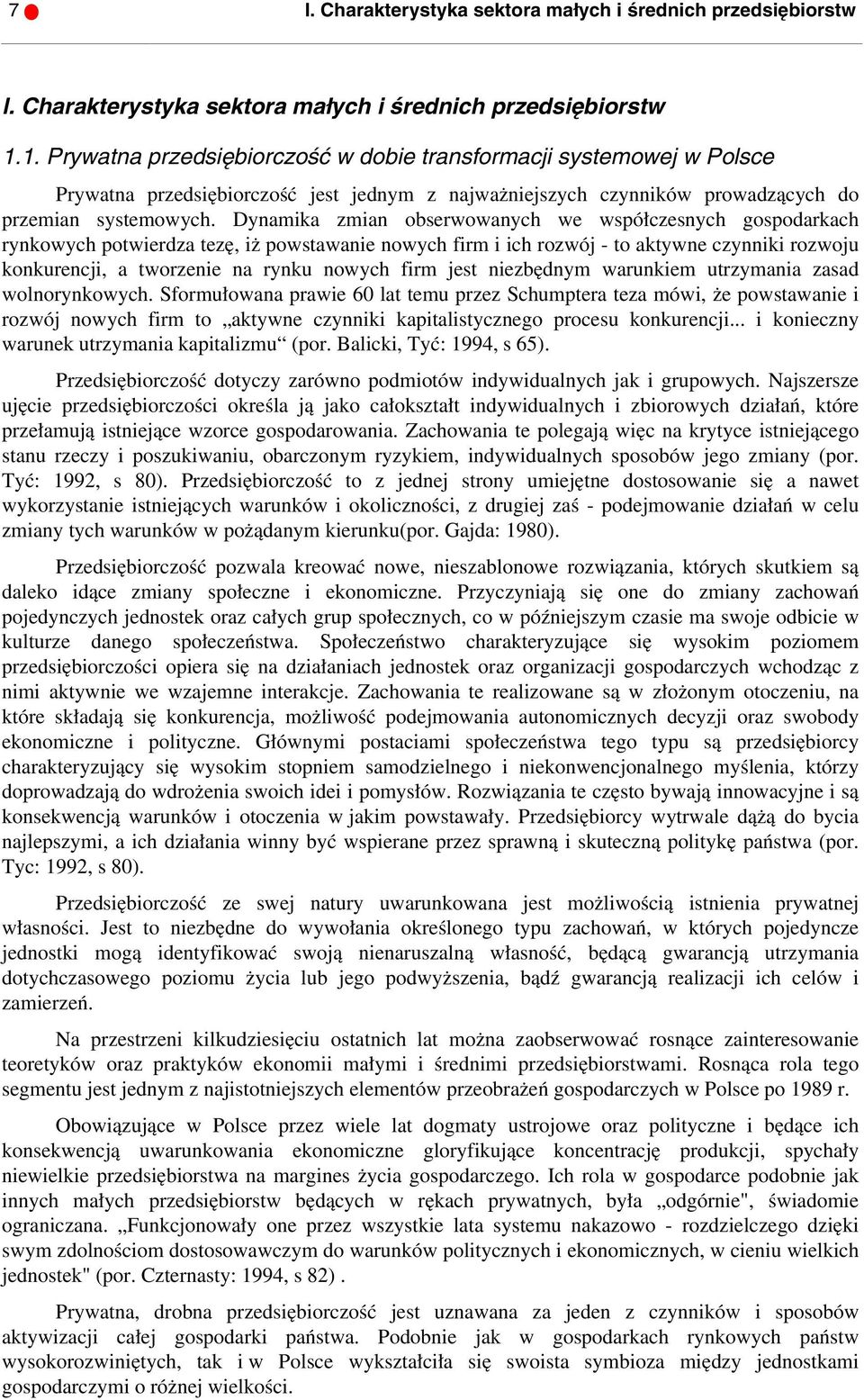 Dynamika zmian obserwowanych we współczesnych gospodarkach rynkowych potwierdza tezę, iż powstawanie nowych firm i ich rozwój - to aktywne czynniki rozwoju konkurencji, a tworzenie na rynku nowych