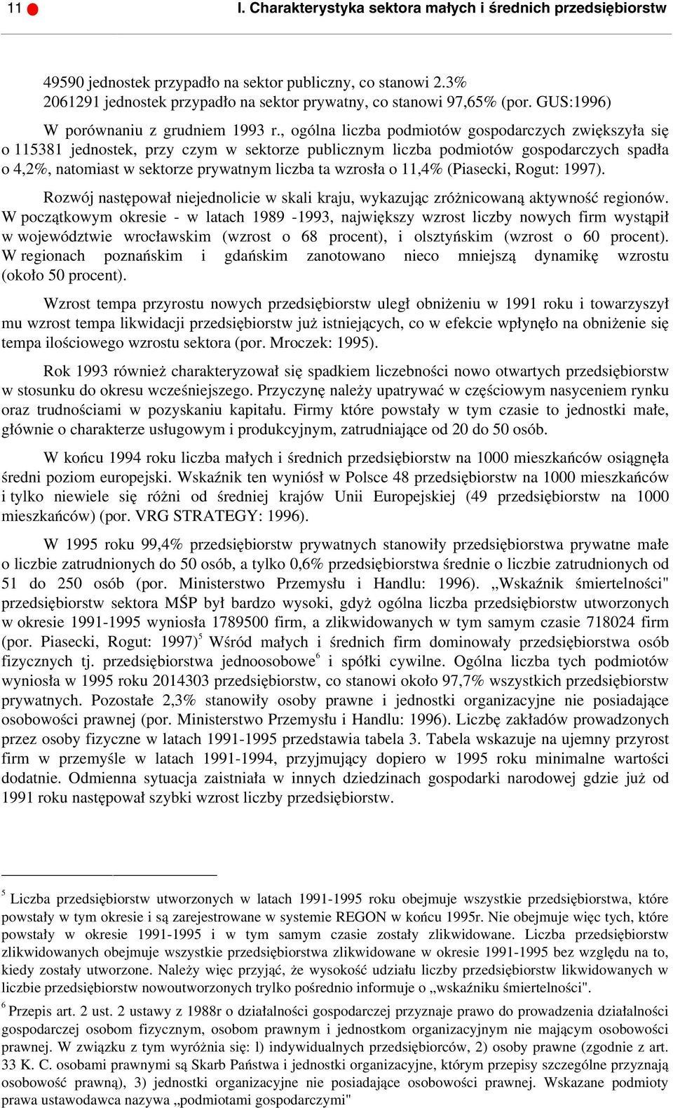 , ogólna liczba podmiotów gospodarczych zwiększyła się o 115381 jednostek, przy czym w sektorze publicznym liczba podmiotów gospodarczych spadła o 4,2%, natomiast w sektorze prywatnym liczba ta