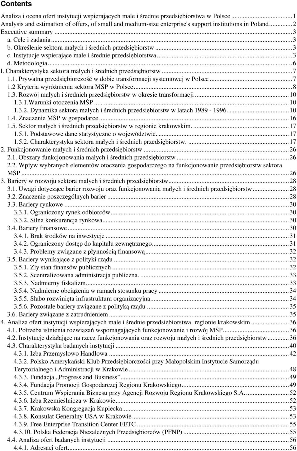 Określenie sektora małych i średnich przedsiębiorstw...3 c. Instytucje wspierające małe i średnie przedsiębiorstwa...3 d. Metodologia...6 l. Charakterystyka sektora małych i średnich przedsiębiorstw.