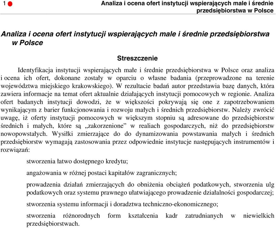 miejskiego krakowskiego). W rezultacie badań autor przedstawia bazę danych, która zawiera informacje na temat ofert aktualnie działających instytucji pomocowych w regionie.