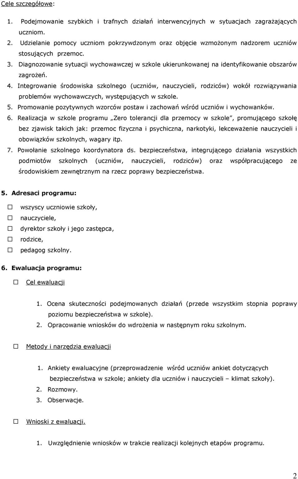 Diagnozowanie sytuacji wychowawczej w szkole ukierunkowanej na identyfikowanie obszarów zagroŝeń. 4.