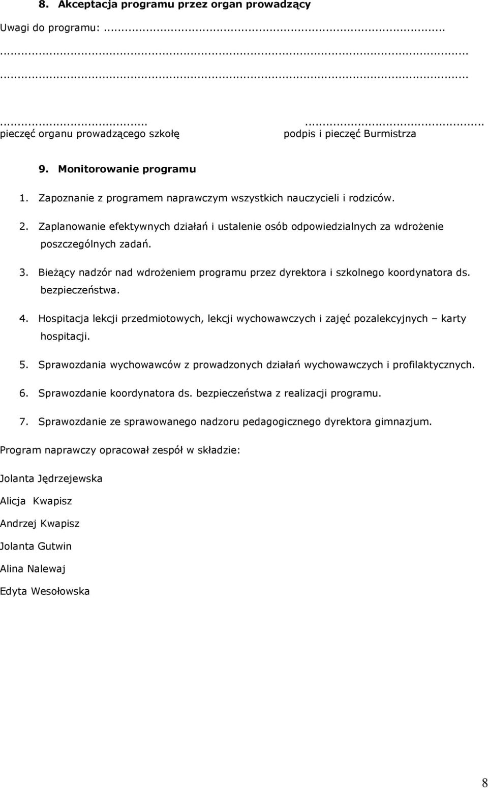 BieŜący nadzór nad wdroŝeniem programu przez a i szkolnego koordynatora ds. bezpieczeństwa. 4. Hospitacja lekcji przedmiotowych, lekcji wychowawczych i zajęć pozalekcyjnych karty hospitacji. 5.