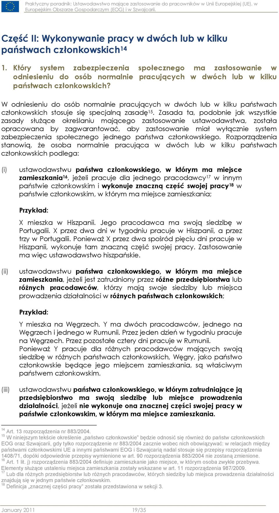 W odniesieniu do osób normalnie pracujących w dwóch lub w kilku państwach członkowskich stosuje się specjalną zasadę 15.